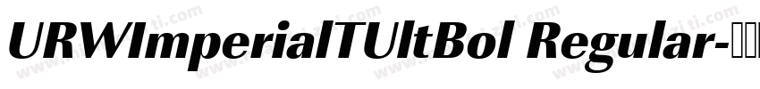 URWImperialTUltBol Regular字体转换
